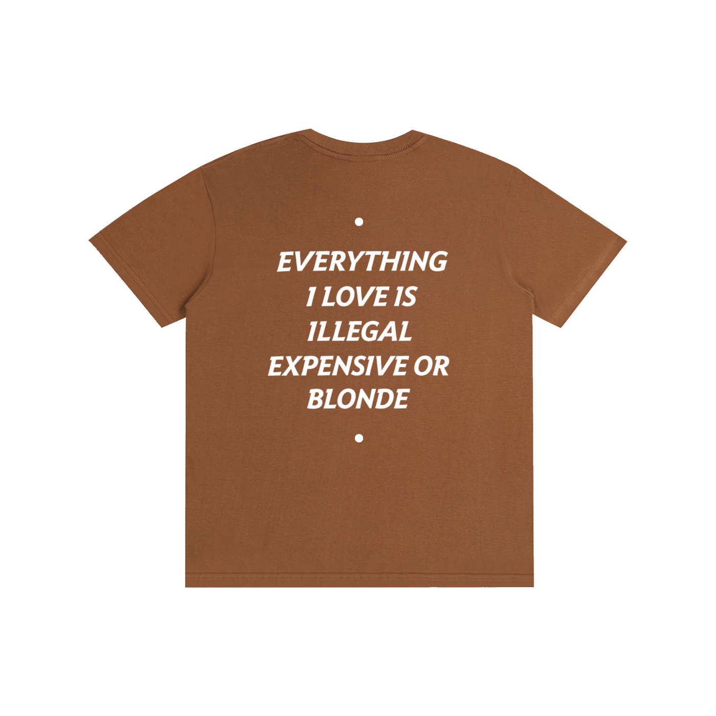 EVERYTHING I LOVE IS ILLEGAL, EXPENSIVE OR BLONDE