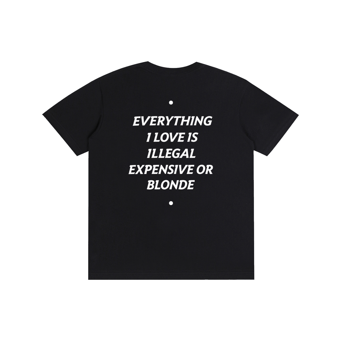 EVERYTHING I LOVE IS ILLEGAL, EXPENSIVE OR BLONDE
