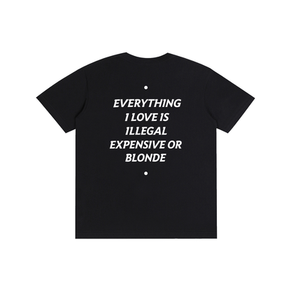 EVERYTHING I LOVE IS ILLEGAL, EXPENSIVE OR BLONDE