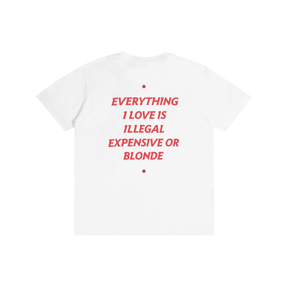 EVERYTHING I LOVE IS ILLEGAL, EXPENSIVE OR BLONDE