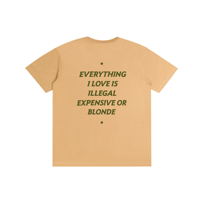 EVERYTHING I LOVE IS ILLEGAL, EXPENSIVE OR BLONDE