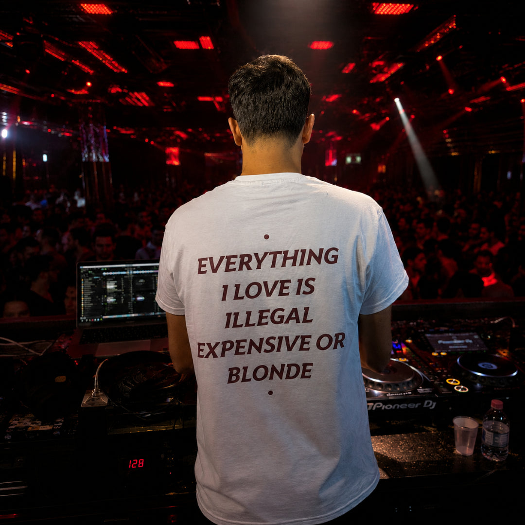 EVERYTHING I LOVE IS ILLEGAL, EXPENSIVE OR BLONDE